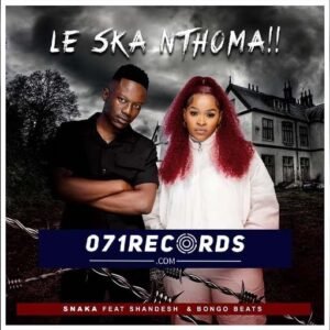 Le Ska Nthoma - Snaka ft Shandesh & Bongo Beats@071records.com