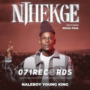 Nthekge - Naleboy young king feat Nigga Paul@071records.com