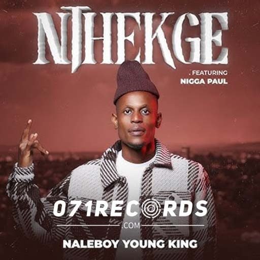 Nthekge - Naleboy young king feat Nigga Paul@071records.com