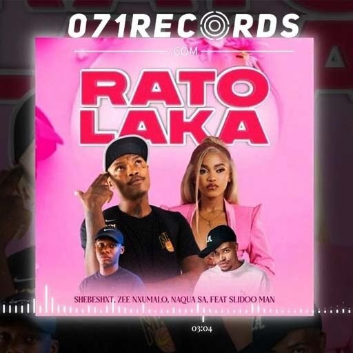 Rato Laka - Shebeshxt,Naqua SA,Zee Nxumalo feat Slidoo Man@071records.com