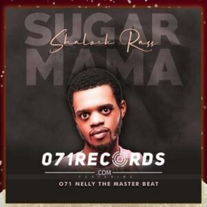 Sugar Mama - Shalock Rass Ft 071 Nelly The Master Beat@071records.com