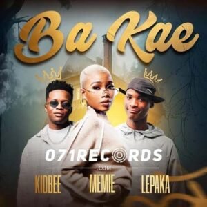 Ba Kae - Memie & Kidbee Ft Natiey Lepaka@071records.com