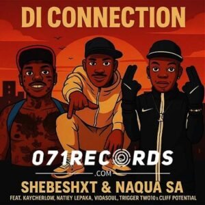 Di Connection - Shebeshxt & Naqua SA ft Kaycherlow,Natiey Lepaka,Vidasoul,Trigger Two10 & cliff potential@071records.com