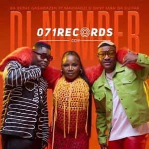 Di Number - Ba Bethe Gashoazen Ft Makhadzi & Enny Man Da Guitar@071records.com