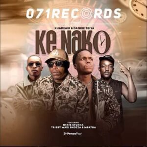 Ke Nako - Khadeair & Dankie Zbiya Ft Ntate Stunna, Tribby Wa Di Bhozza & Mbatha@071records.com
