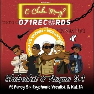 O Chaba Mang - Shebeshxt, Naqua feat percy5,Psychonic Vocalist & Kat SA@071records.com