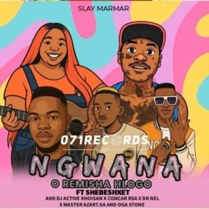 Ngwana o remisa hlogo - slay mama ft shebeshxt, Dr nel,master azart, concar rsa &thato@071records.com