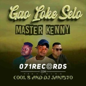 Gao Loke Selo - Master Kenny ft Cool B & Dj Janisto@071records.com