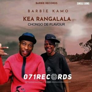 Kea rangalala - Barbie kamo feat Chongo de flavour@071records.com