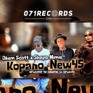 Kopano 45 - Dhem Scott ft Memie@071records.com