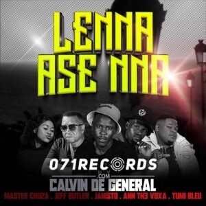 Lenna ase nna - Calvin De General feat Master chuza,Jeff butler,DJ janisto,Ann Th3 voxa & Tumi bleu@071records.com