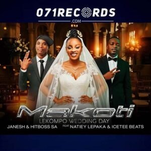Makoti (Lekompo Wedding day) - Janesh & Hitboss SA feat Natiey Lepaka & IceTee Beats@071records.com