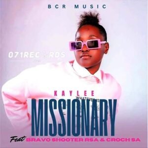 Missionary - Kaylee Feat Bravo Shooter RSA & Croch SA@071records.com