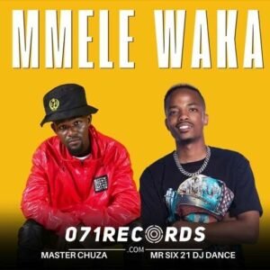 Mmele Waka - Master Chuza & Mr Six21 Dj Dance@071records.com