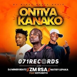 O Ntiya Ka Nako - ZM Rsa feat Dj Miner Beats,Natiey Lepaka & Keys Boy@071records.com