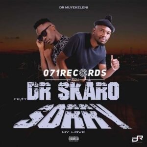 Sorry My Love - Dr Muyekeleni feat Dr Skaro@071records.com