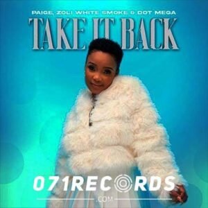 Take it back - Paige Ft Zoli White Smoke & Dot Mega@071records.com