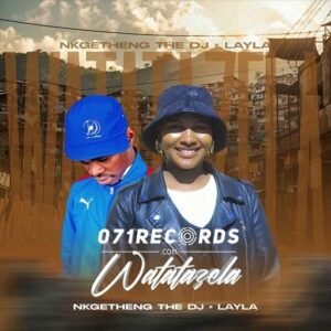Watatazela - Nkgetheng The Dj & Layla@071records.com