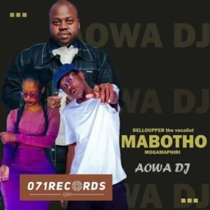 Aowa Dj - Dellouper the vocalist Ft Mabotho & Mogamphiri@071records.com