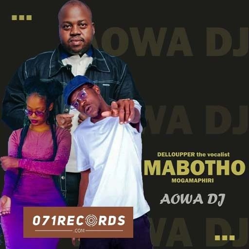 Aowa Dj - Dellouper the vocalist Ft Mabotho & Mogamphiri@071records.com