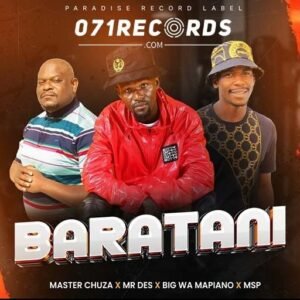 Baratani – Master Chuza ft Mr Des, Big wa Mapiano & MSP (Mogi Spectus@071records.com