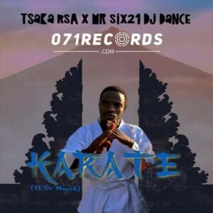 Karate - Tsaka Rsa & Mr siX21 DJ Dance feat Dr Maesh@071records.com