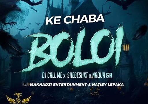 Ke Chaba Boloi - DJ Call Me, Shebeshxt, Naqua SA Feat Makhadzi Entertainment & Natiey Lepaka@071records.com