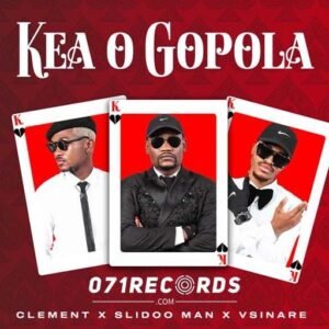 Kea o Gopola - Clement Ft Slidoo Man & Vsinare@071records.com