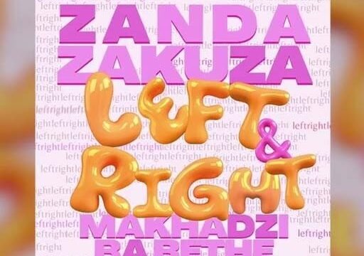 Left & Right - Zanda Zakuza feat Makhadzi & Ba Bethe Gashoazen@071records.com