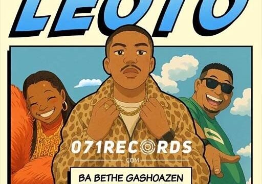 Leoto - Ba Bethe Gashoazen ft Makhadzi & DJ Janisto@071records.com