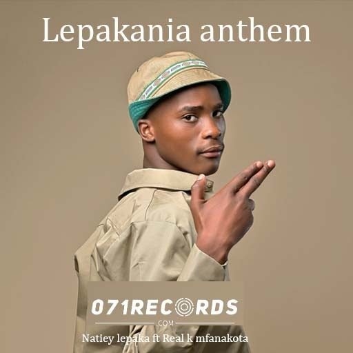 Lepakania anthem - Natiey lepaka ft Real k mfanakota@071records.com
