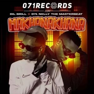 Makhanakhana - Dil Brill & 071 Nelly The Master beat@071records.com