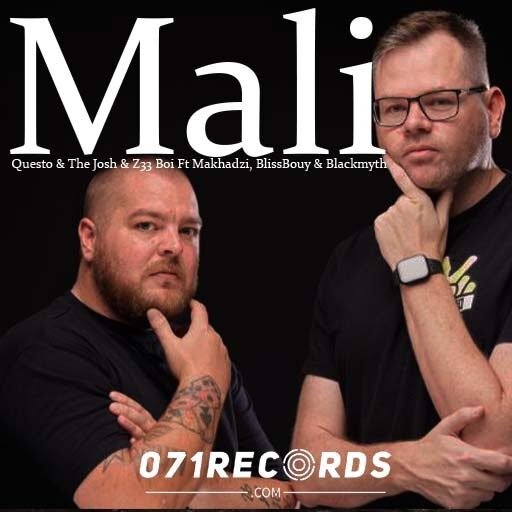 Mali - Questo & The Josh & Z33 Boi Ft Makhadzi,BlissBouy & Blackmyth@071records.com