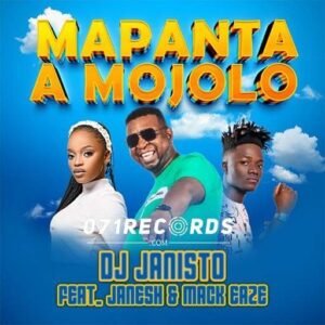 Mapanta A Mojolo - Dj Janisto ft Janesh & Mack Eaze@071records.com