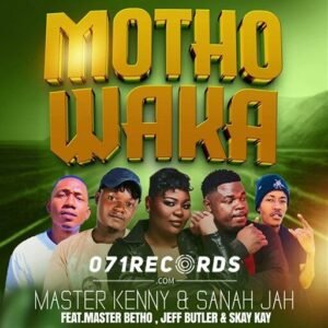Motho Waka - Master Kenny & Sanah Jah ft Master Betho,Jeff Buttler & Skay Kay@071records.com