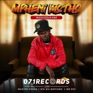 Mpheni Motho wao Ezela Hae - Master Chuza ft Big wa Mapiano & Mr Des@071records.com