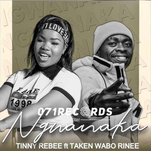 Ngwanaka - Tinny Rebee feat Taken Wabo Rinee@071records.com
