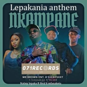 Nkampane - Mr Brown Ent Ft Shebeshxt, Naqua SA & Memie@071records.com
