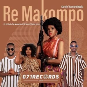 Re Makompo - Candy Tsamandebele feat 071 Nelly the master beat, sunco vision & Queen Jenny@071records.com