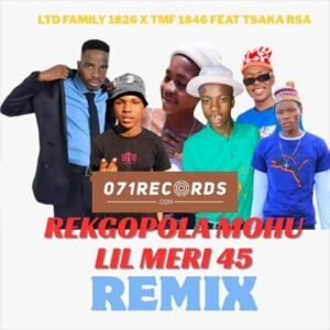 Rekgopola Mohu Lil Meri 45 - LTD Family 1826 TMF 1846 Ft Tsaka RSA@071records.com