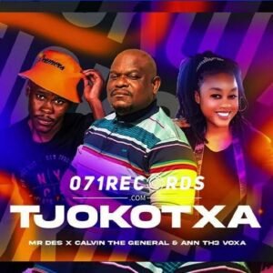 Tjokotxa - Mr Des ft Calvin The General & Ann Th3 Voxa@071records.com