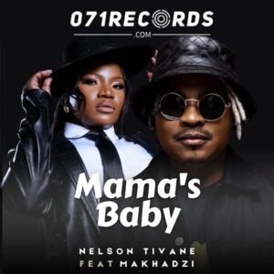 Mamas Baby - Nelson Tivane ft Makhadzi@071records.com