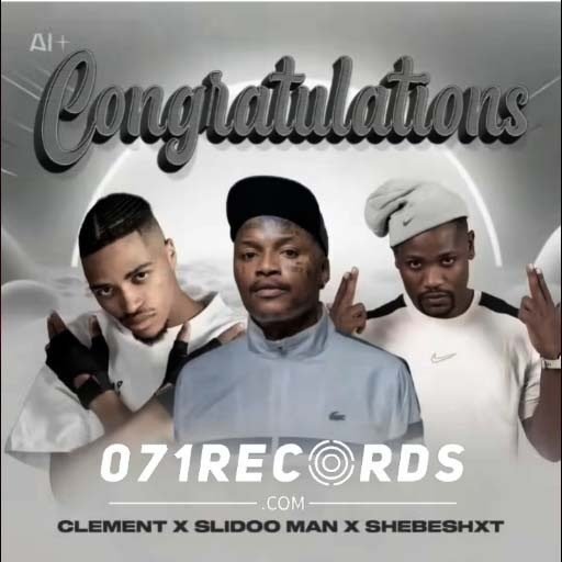 Congratulations - Clement Ft Slidoo Man & ShebeShxt@071records.com