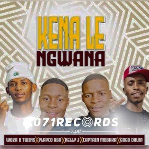 Ke Nale Ngwana - Woza B Twins& Playco Rsa,Nally jay,Sogodrum & Captain moshka@071records.com