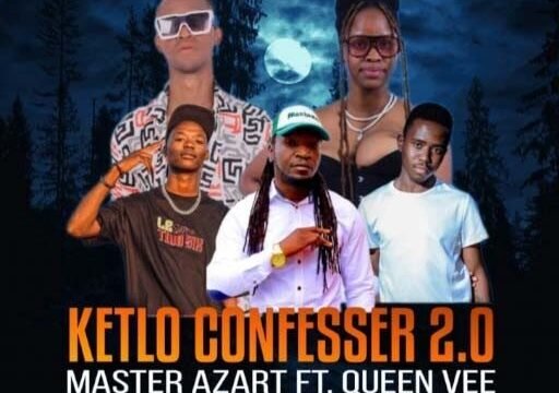 Ketlo Confesser 2.0 - Master Azart ft Queen Vee,Jay Tee, Orga Stone & Fortu Wadi Verse@071records.com
