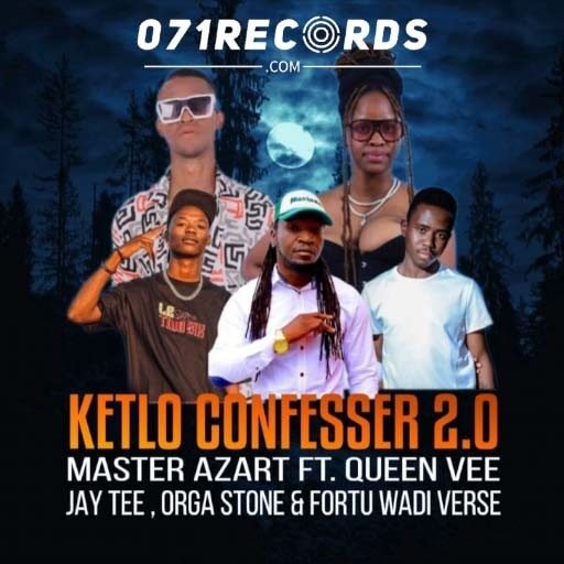 Ketlo Confesser 2.0 - Master Azart ft Queen Vee,Jay Tee, Orga Stone & Fortu Wadi Verse@071records.com