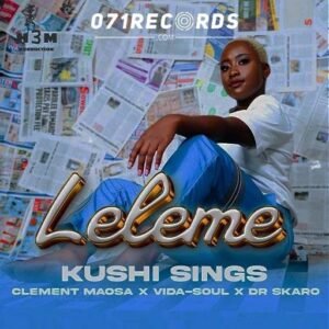 Leleme - Kushi Sings ft Clement Maosa,Vida Soul,Dr Skaro@071records.com