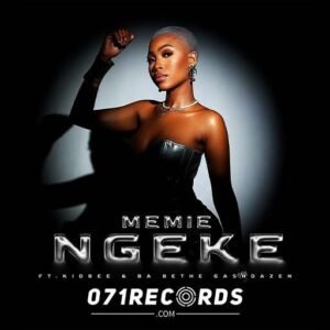 Ngeke - Memie Feat Kidbee & Ba Bethe Gashoazen@071records.com