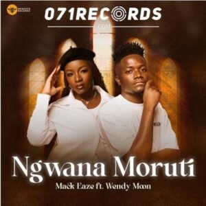 Ngwana Moruti - Mack Eaze Ft Wendy Moon@071records.com