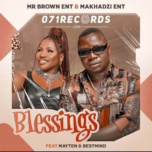Blessings - Mr Brown Ent & Makhadzi Ent ft Mayten & BestMind@071records.com